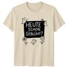 Heute Schon Geblht Unisexs TShirt Flower Quotes Gardening Mothers Day Gift