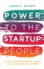 Книга Power To the Startup People : How To Grow Your Startup Career When You're Not The Founder