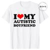 I Love My Autistic Girlfriend/Boyfriend T-Shirt Matching Couples Tops Autistic Women Men Tshirts His and Her Unisex Tees Shirts
