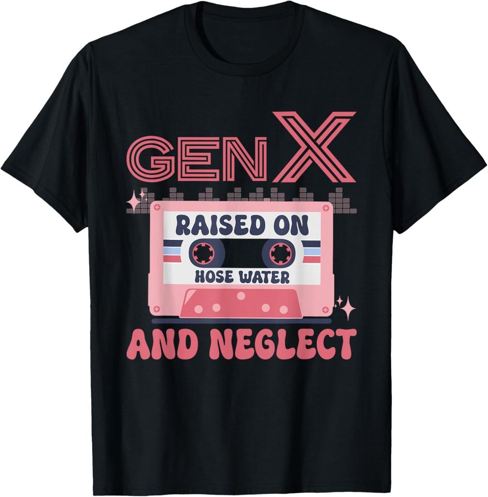 Gen X Raised On Hose Water And Neglect Humor Generation X T-Shirt