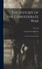 Книга The History of the Confederate War : Its Causes and Its Conduct; Volume II