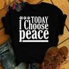 Fashion Unisex T-Shirt Today I Choose Peace Print Designed Summer Tops Tees