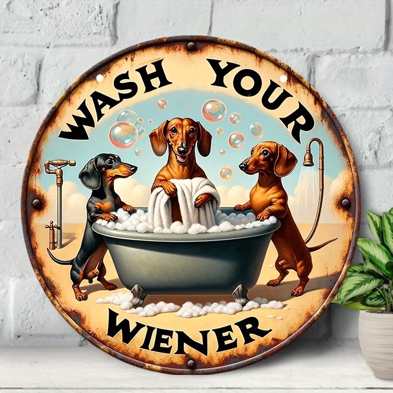 1 шт., «Wash Your Wiener» Такса Алюминиевый Металлический Круглый Знак Винтажный Стиль Подарок для Любителей Собак Подарок на Тему Таксы для Женщин