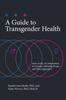 Книга A Guide To Transgender Health : State-of-the-Art Information for Gender-Affirming People and Their Supporters