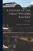 Книга A History of the Great Western Railway; Being the Story of the Broad Gauge
