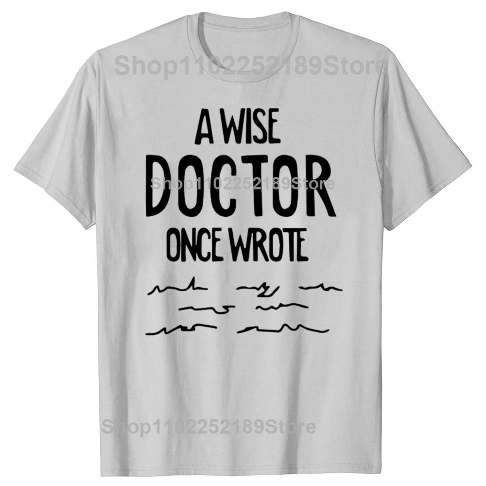 Funny A Wise Doctor Once Wrote Graphic T-shirts Men Women's Fashion Casual Tshirt 100% Cotton Loose Oversized T Shirt