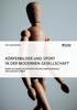 The Koerperbilder Und Sport In Der Modernen Gesellschaft. Sport Als Gesellschaftspolitisches Handlungsfeld Der Sozialen Arbeit Book
