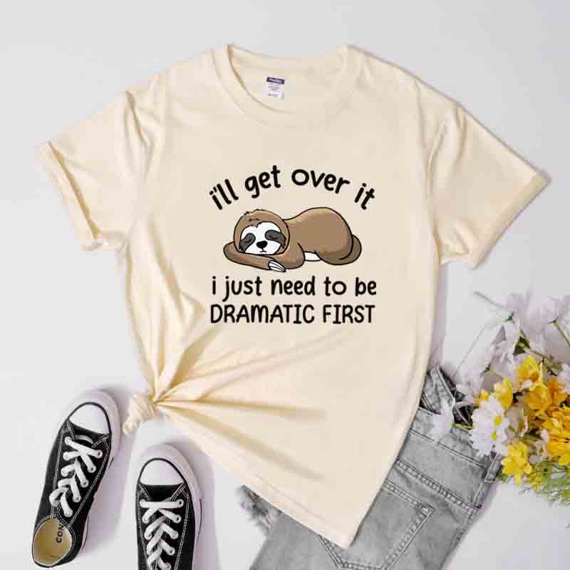 Ill Get Over It I Just Need To Be Dramatic First TShirt Sarcastic Lazy Sloth Sleeping Tees Tops Cute Nap Queen Cartoon Tshirt