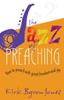 Книга The Jazz of Preaching : How To Preach with Great Freedom and Joy