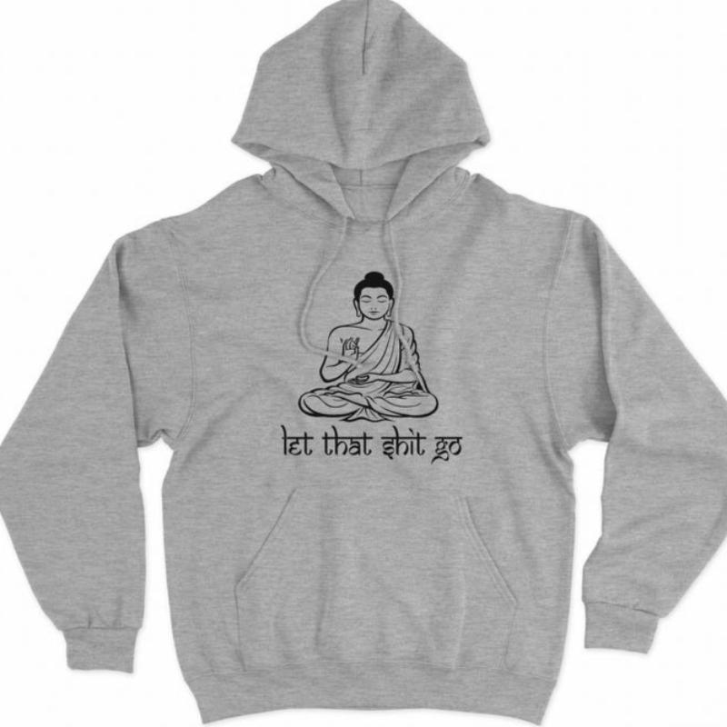 Let That Shirt Go Hoodie Yoga Mindfulness Pullover Good Vibes Apparel Buddha Hippie Spiritual Positive Energy Gift Thermal Hoody