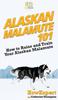 Книга Alaskan Malamute 101 : How To Raise and Train Your Alaskan Malamute