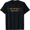 Funny Motivational My Energy Is Expensive T-Shirt