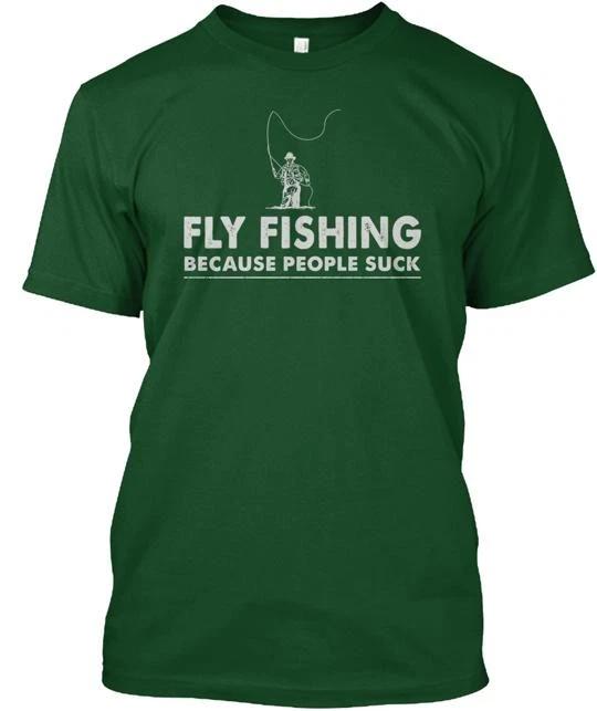 Fly Fishing Because People Suck T shirt Made in the USA Size S to 5XL