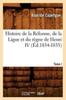 Книга Histoire De La Reforme De La Ligue Et Du Regne De Henri IV. Tome I (Ed.1834-1835)