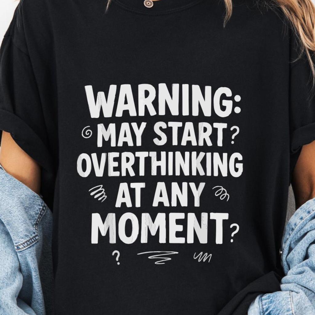 Warning May Start Overthinking At Any Moment T-Shirt, Funny Anxiety Awareness Gift, Overthinker Humor Graphic Tee
