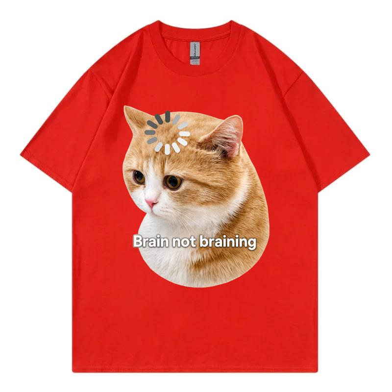 Brain Not Braining Funny Cat Meme T Shirt High Quality Fashion Oversized Tshirts Unisex Unisex Casual Cotton Short Sleeve Tshirt