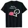 Cotton Tee Hey You Dropped This Brain Funny T Shirts Graphic Cotton Streetwear Short Sleeve Birthday Gifts Summer Sarcasm Joke T-shirt