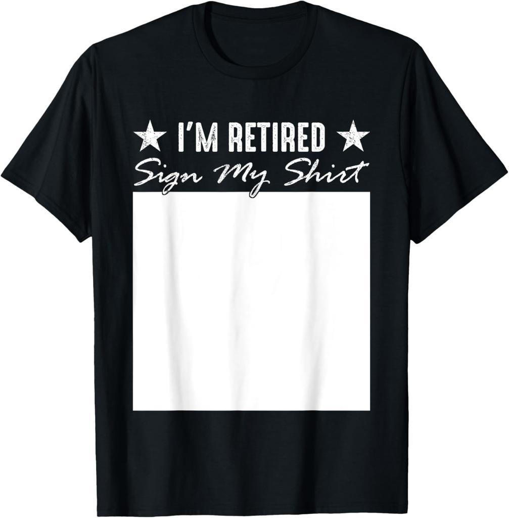 I'm Retired Sign My Shirt Funny Happy Retirement Party T-Shirt