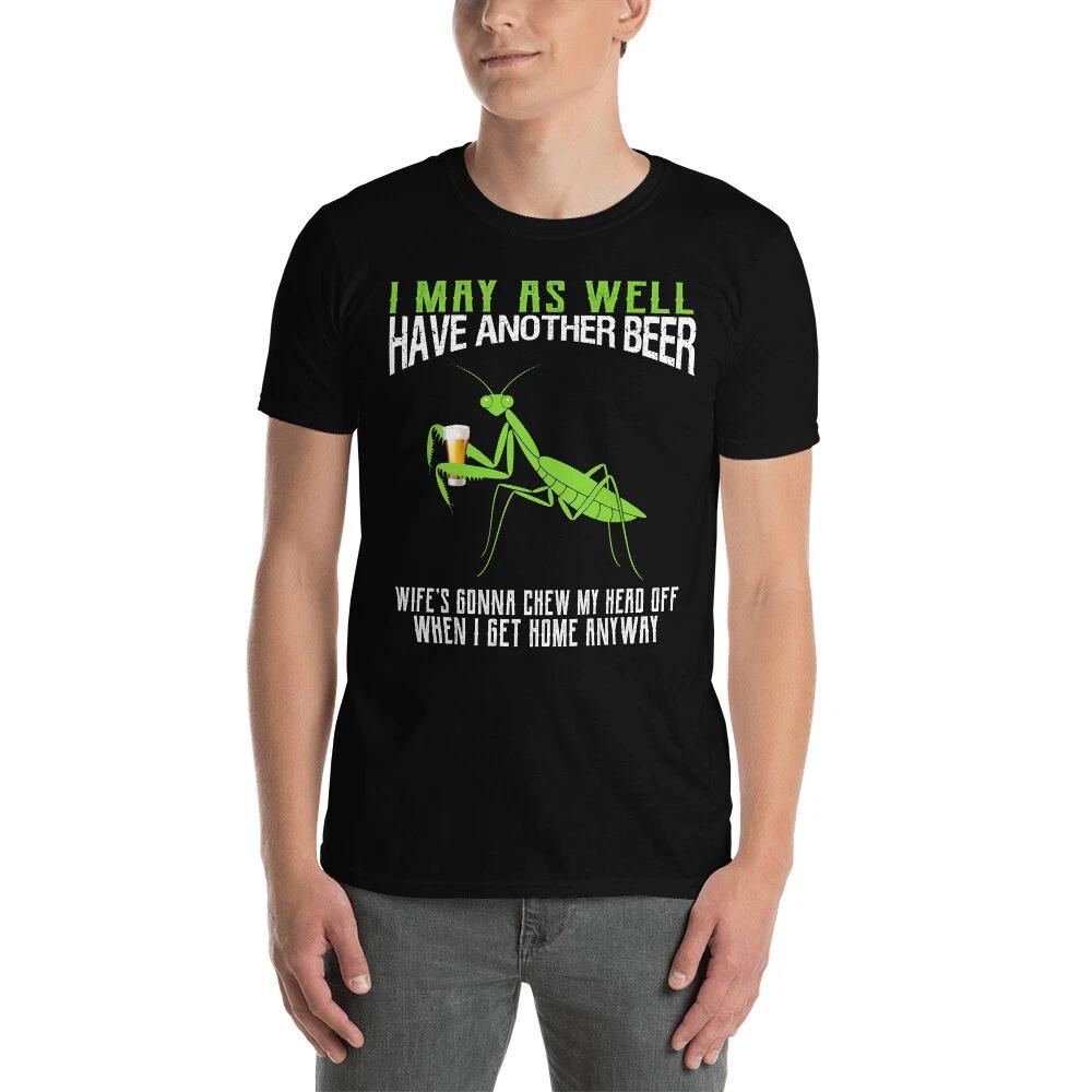 I May As Well Have Another Beer Funny Praying Mantis Short-Sleeve Unisex T-Shirt