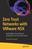 Книга Zero Trust Networks with VMware NSX : Build Highly Secure Network Architectures for Your Data Centers