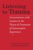 Книга Listening To Trauma : Conversations with Leaders In the Theory and Treatment of Catastrophic Experience