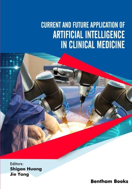 The Current and Future Application of Artificial Intelligence In Clinical Medicine Book