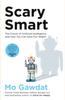 Книга Scary Smart : The Future of Artificial Intelligence and How You Can Save Our World