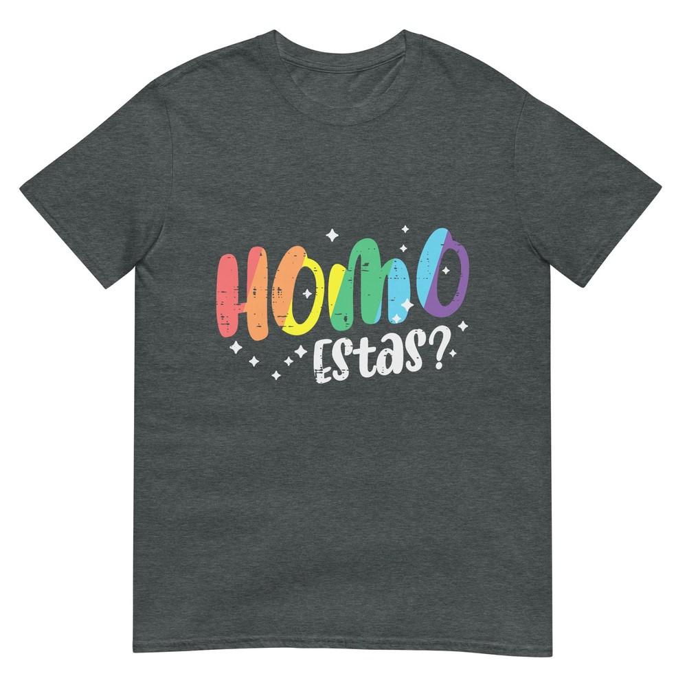 Gay Pride Homo Estas Funny Spanish Mexican Lgbtq Unisex Unisex Tshirt