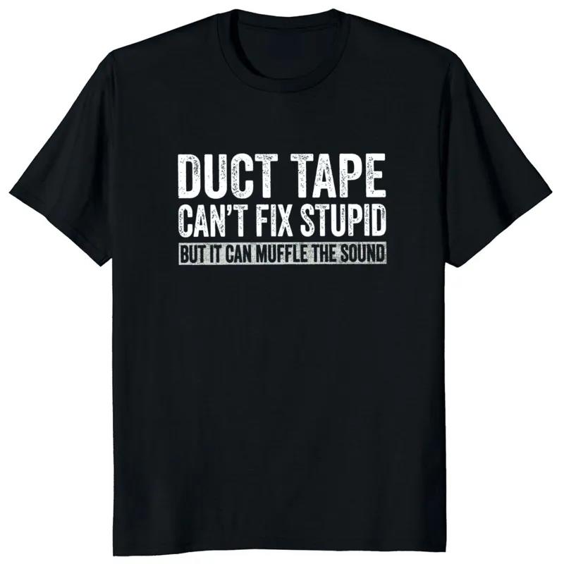 Duct Tape Cant Fix Stupid But It Can Muffle The Sound T Shirt Women And Unisex Funny Streetwear Unisex Tee Cotton Plus Size Tops