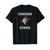 Chicken Strips Pun Funny Jokes Sarcastic Life Quotes T Shirt Vintage Comfortable Soft Stylish Stretched Designer Clothes