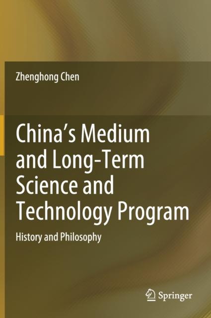 The China's Medium and Long-Term Science and Technology Program : History and Philosophy Book