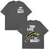 You Like My Bass Funny Fishing Meme TShirt Unisex Harajuku Style Short Sleeve Loose Casual Hip Hop Women And Men Tshirts