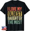 I Love My Oldest Daughter The Most Parents' Day Unisex T-Shirt