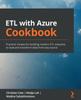 Книга ETL with Azure Cookbook : Practical Recipes for Building Modern ETL Solutions To Load and Transform Data from Any Source