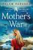 The A Mother's War : A Gripping WW2 Historical Novel from Helen Parusel Book