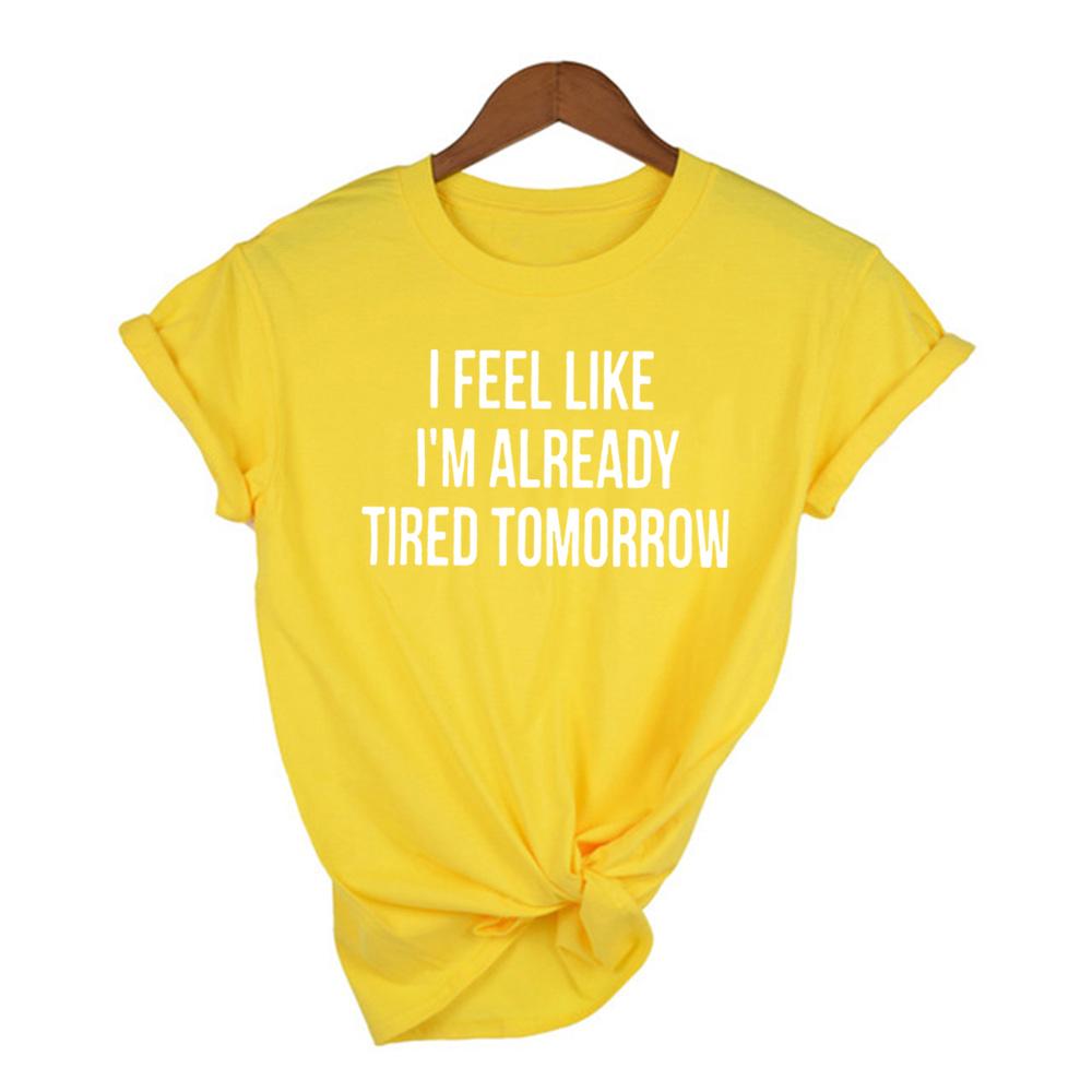 I Feel Like I M Already Tired Tomorrow Tshirt White Fashion Funny Slogan Women S Shirts