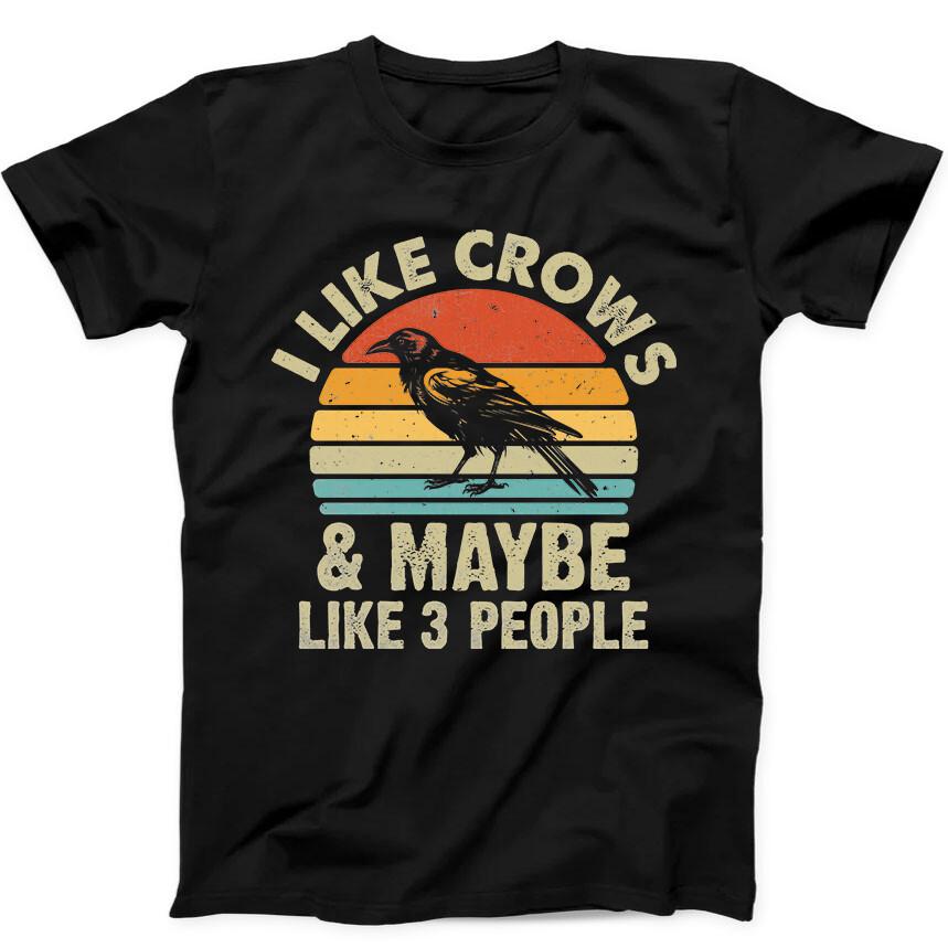 I Like Crows And Maybe 3 People Best Seller Funny Gift Tee Black T Shirt 141 Unisex T-Shirt