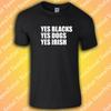 Yes Blacks Yes Dogs Yes Irish T-Shirt | BLM | Socialism | Black Lives Matter