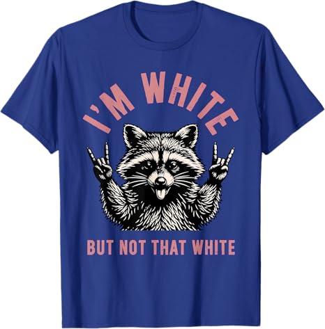 Im White But Not That White Raccoon Tshirt Y2k Sarcasm Joke Saying Tee Womens Fashion Sarcastic Humor Personalized Apparel