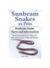Книга Sunbeam Snakes As Pets. Sunbeam Snake Facts and Information. Sunbeam Snake Care, Behavior, Diet, Interaction, Costs and Health.