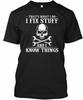 I Fix Stuff And Know Things Funny Sarc Tee Unisex T-Shirt