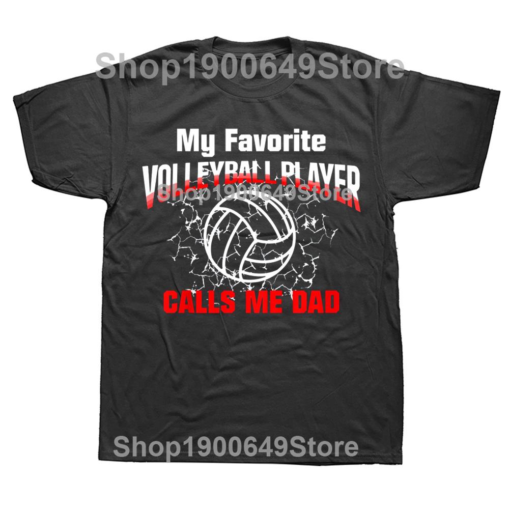 My Favorite Volleyball Player Calls Me Dad T Shirts Graphic Streetwear Short Sleeve Birthday Gifts Summer Style Tshirt Men