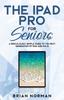 Книга The iPad Pro for Seniors : A Ridiculously Simple Guide To the Next Generation of iPad and iOS 12 : 3