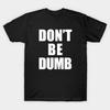 Азиатский размер Мужская черная футболка с принтом Don'T Be Dumb Shirt - Белый текст Печать без выреза Хлопковая футболка