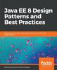 Книга Java EE 8 Design Patterns and Best Practices : Build Enterprise-ready Scalable Applications with Architectural Design Patterns