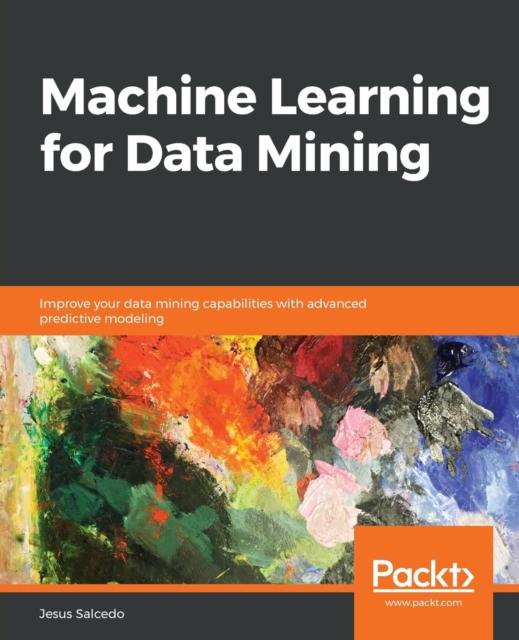 Книга Machine Learning for Data Mining : Improve Your Data Mining Capabilities with Advanced Predictive Modeling
