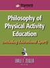 The Philosophy of Physical Activity Education (Including Educational Sport) Book