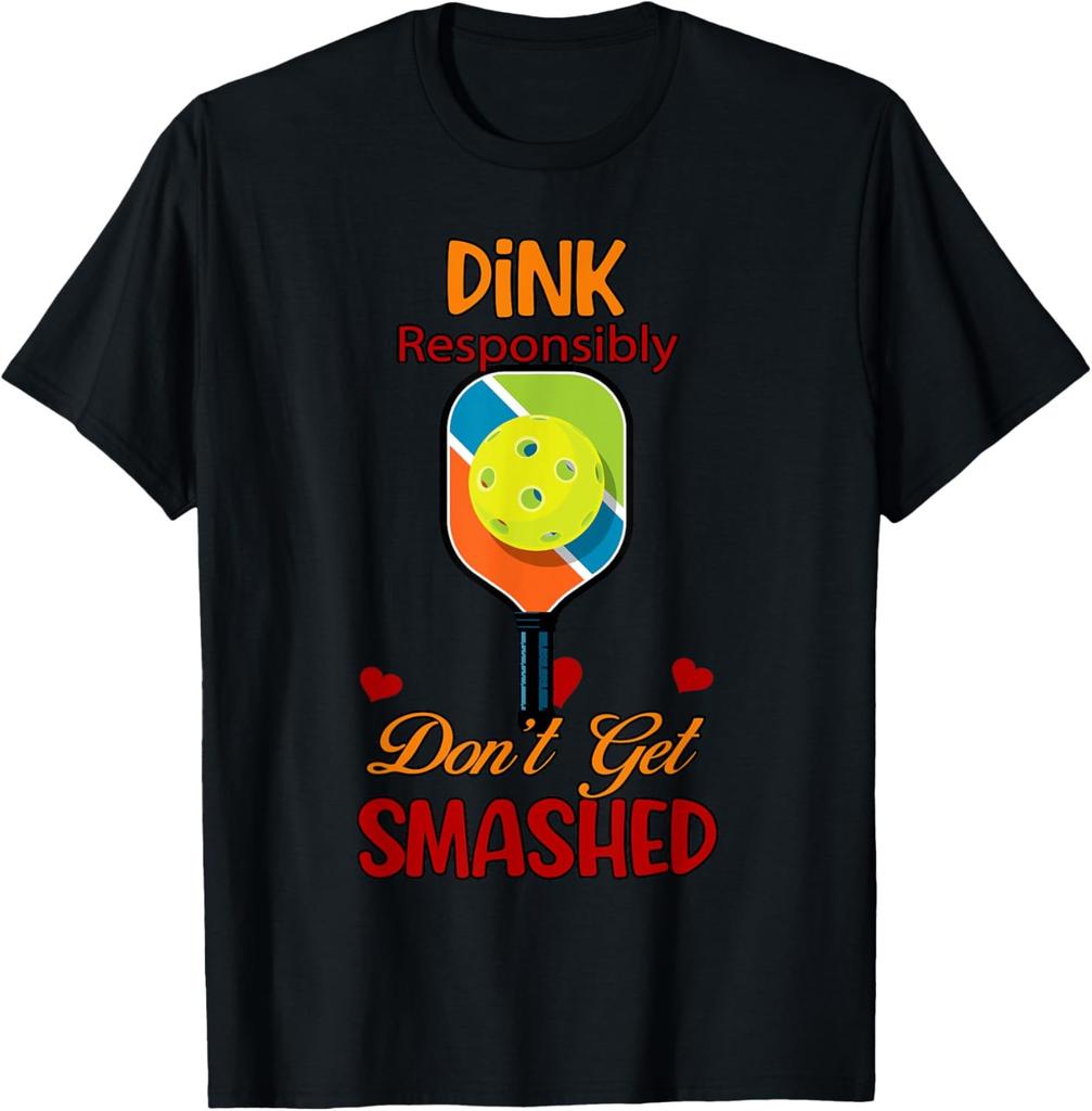 Dink Responsibly Don't Get Smashed Funny Novelty T-Shirt