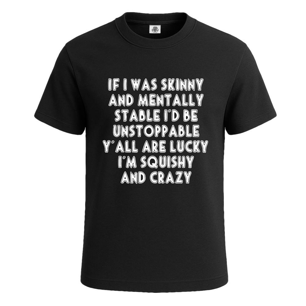 If I Was Skinny And Unisextally Unisexs T Shirt Joke Funny Novelty Party Tee Top