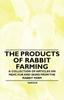 Книга The Products Of Rabbit Farming A Collection Of Articles On Meat Fur And Skins by English - Paperback